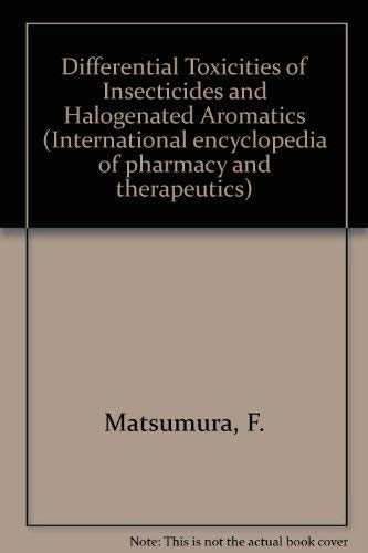 9780080298269: Differential Toxicities of Insecticides and Halogenated Aromatics