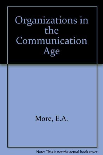 Organisations in the Communications Age: An Introduction to Organisational Communication and Communications Technology for Management (9780080298559) by More, E. A.