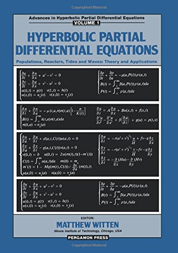 Hyperbolic Partial Differential Equations: Populations, Reactors, Tides and Waves - Theory and Applications (International Series in Modern Applied Mathematics and Computer Science) (Volume 1) - Matthew Witten