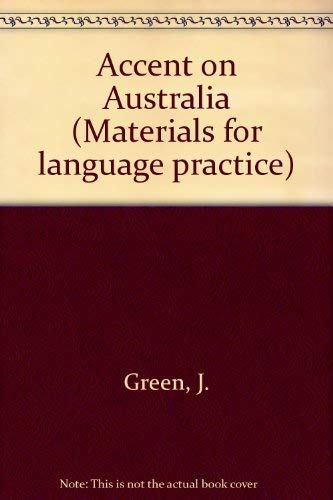 Accent on Australia: Authentic materials for listening comprehension and discussion (Materials for language practice) (9780080303246) by Green, John