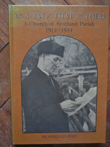 Stock image for As a Tale that is Told: A Church of Scotland Parish, 1913-1954. for sale by G. & J. CHESTERS