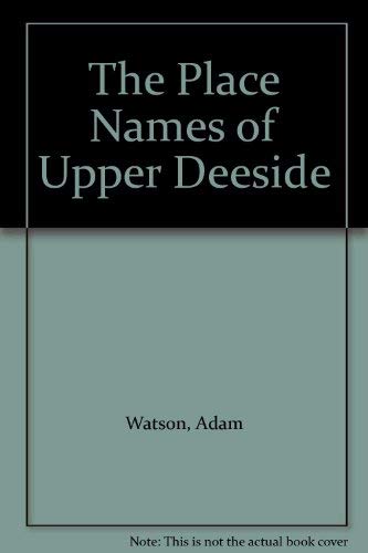Stock image for The Place Names of Upper Deeside. for sale by Deeside Books