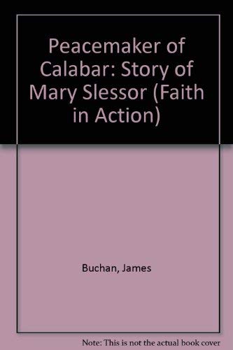 Peacemaker of Calabar: The Story of Mary Slessor (Faith in Action Series) (9780080306193) by Buchan, James