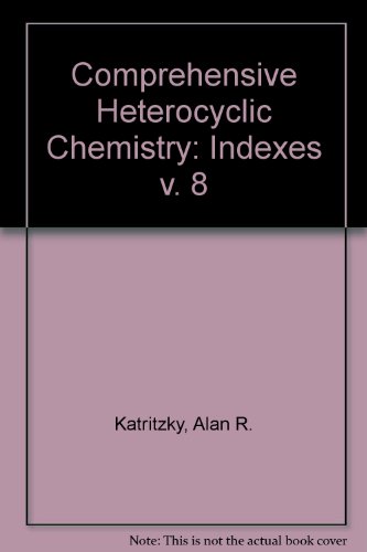 Stock image for Comprehensive Heterocyclic Chemistry: The Structure, Reactions, Synthesis and Uses of Heterocyclic Compounds Volume 8: Part 6, Indexes for sale by The Book Exchange