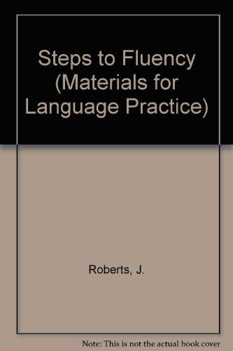 Steps to Fluency: A Short Course in Communication (Materials for Language Practice) (9780080310947) by Roberts, Jon