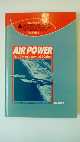 Stock image for Air Power, An Overview of Roles [Volume 1 in BRASSEY'S AIR POWER: AIRCRAFT, WEAPONS SYSTEMS AND TECHNOLOGY series]. for sale by About Books