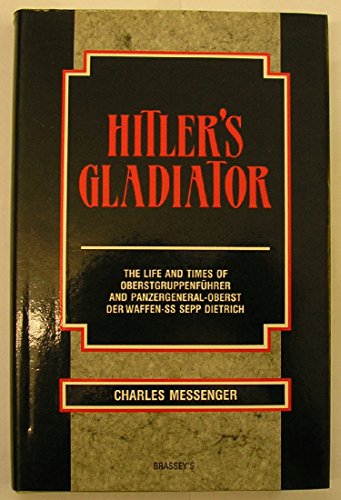 Beispielbild fr Hitler's Gladiator: The Life and Times of Oberstgruppenfuhrer and Panzergeneral-Oberst der Waffen-SS Sepp Dietrich zum Verkauf von Anybook.com