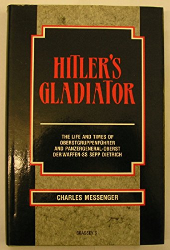 9780080312071: Hitler's Gladiator: The Life and Times of Oberstgruppenfuhrer and Panzergeneral-Oberst Der Waffen-Ss Sepp Dietrich
