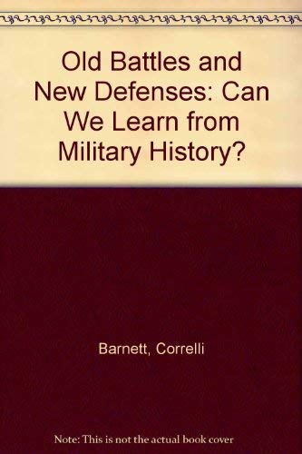 Old Battles and New Defenses: Can We Learn from Military History? (9780080312194) by Barnett, Correlli; Bidwell, Shelford; Bond, Brian