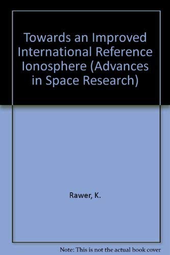 TOWARDS AN IMPROVED INTERNATIONAL REFERENCE IONOSPHERE: Volume 4, Number 1, 1984 of Advances in S...