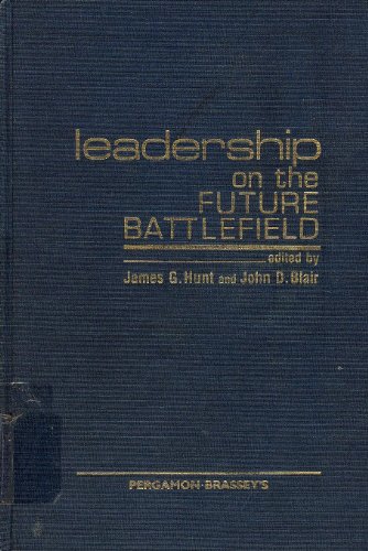 Leadership on the Future Battlefield (9780080316215) by Hunt, James G.; Blair, John D.