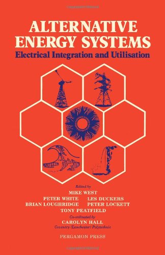 Stock image for Alternative Energy Systems: Electrical Integration and Utilisation. Proceedings of Conference held at the Coventry (Lanchester) Polytechnic.1984 for sale by G. & J. CHESTERS