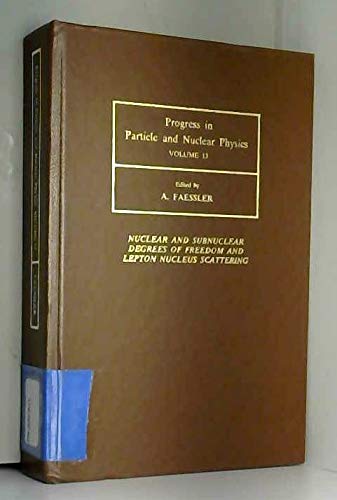 Stock image for Progress in Particle and Nuclear Physics, Volume 13: Nuclear and Subnuclear Degrees of Freedom and Lepton Nucleus Scattering. Proceedings of the International School of Nuclear Physics, Erice, 8-20 April 1984. for sale by Zubal-Books, Since 1961