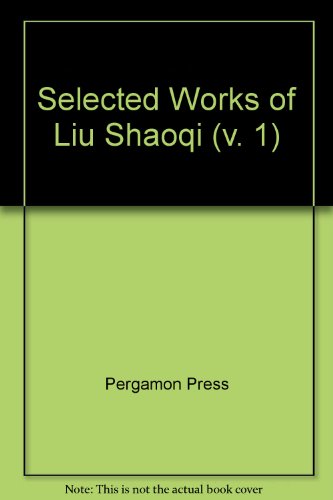 9780080318028: Selected Works of Liu Shaoqi: v. 1