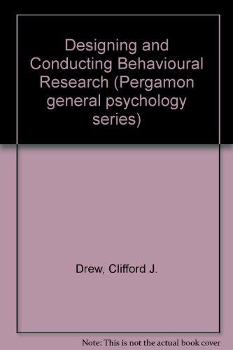 Designing and conducting behavioral research (Pergamon general psychology series) (9780080319414) by Drew, Clifford J
