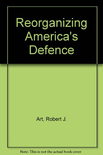 9780080319735: Reorganizing America's Defence: Leadership in War and Peace