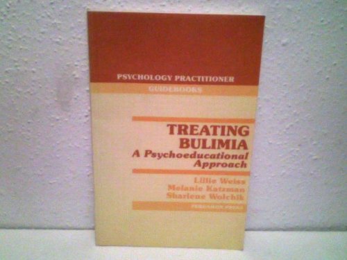 Treating bulimia: A psychoeducational approach (Psychology practitioner guidebooks) (9780080323992) by Weiss, Lillie Et Al