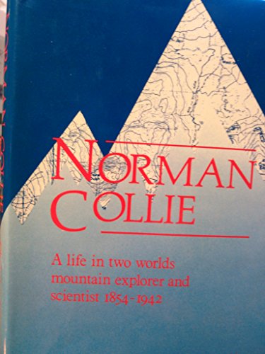 Beispielbild fr Norman Collie: A Life in Two Worlds - Mountain Explorer and Scientist, 1859-1942 zum Verkauf von AwesomeBooks
