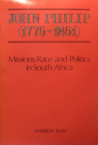 Beispielbild fr John Philip (1775-1851 : Missions, Race and Politics in South Africa) zum Verkauf von WorldofBooks
