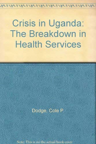 Beispielbild fr Crisis in Uganda: The Breakdown of Health Services zum Verkauf von PsychoBabel & Skoob Books
