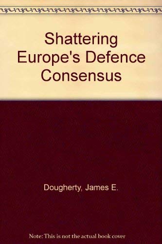 Beispielbild fr Shattering Europe's Defense Consensus : The Antinuclear Protest Movement and the Future of NATO zum Verkauf von Better World Books: West