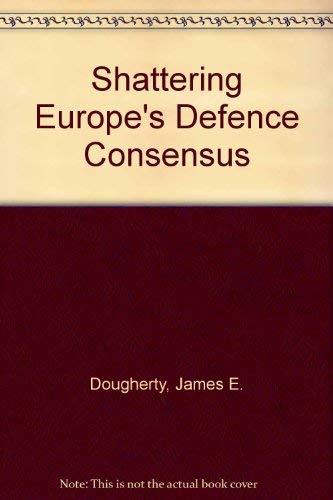 Imagen de archivo de Shattering Europe's Defense Consensus : The Antinuclear Protest Movement and the Future of NATO a la venta por Better World Books: West