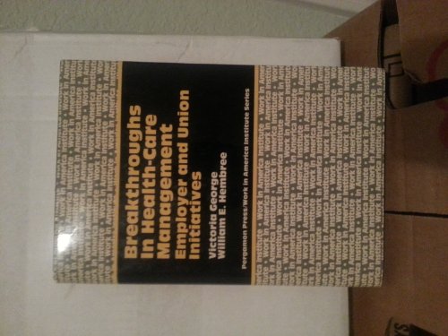 Breakthroughs in health-care management: Employer and union initiatives (Pergamon Press/Work in America Institute series) (9780080327983) by Victoria & William E. Hembree George