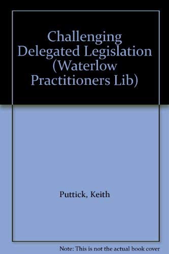 Challenging Delegated Legislation (Waterlow Practitioners Lib) (9780080330716) by Puttick, Keith
