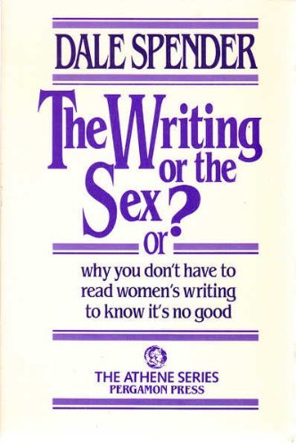 Stock image for THE WRITING OR THE SEX?: OR WHY YOU DON'T HAVE TO READ WOMEN'S WRITING TO KNOW IT'S NO GOOD (ATHENE) for sale by Wonder Book