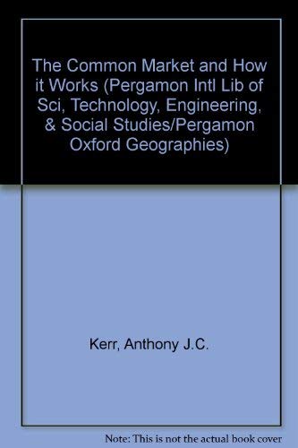 Stock image for The Common Market and How It Works (Pergamon Intl Lib of Sci, Technology, Engineering, & Social Studies/Pergamon Oxford Geographies) for sale by Bookmonger.Ltd
