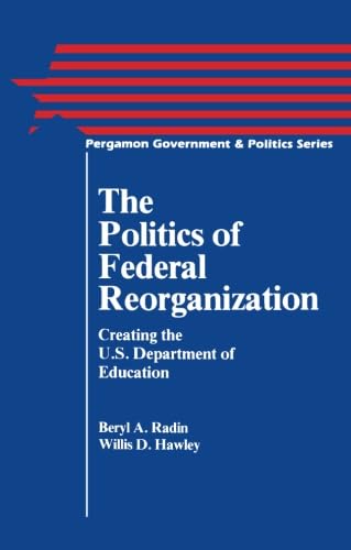 Stock image for The Politics of Federal Reorganization: Creating the U.S. Department of Education for sale by Read&Dream