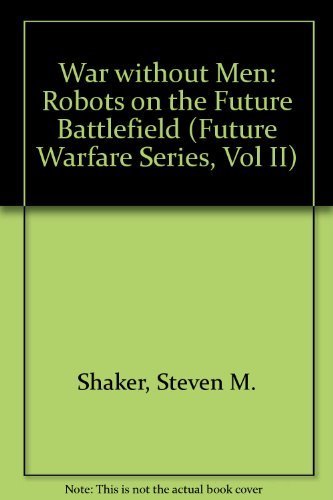 Stock image for War Without Men: Robots on the Future Battlefield (Future Warfare Series, Vol II) for sale by SecondSale