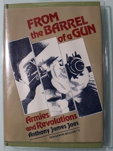 From the Barrel of a Gun: Armies and Revolutions (9780080342382) by Joes, Anthony James