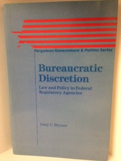 Stock image for Bureaucratic Discretion. Law and Policy in Federal Regulatory Agencies for sale by Valley Books
