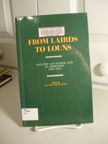 Imagen de archivo de From Lairds to Louns: Country and Burgh Life in Aberdeen, 1600-1800 a la venta por Aynam Book Disposals (ABD)