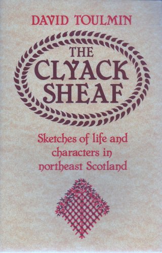 Stock image for The Clyack Sheaf: Sketches of Life and Character in the North East of Scotland for sale by WorldofBooks