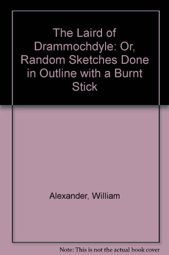 The Laird of Drammochdyle and His Contemporaries (9780080345208) by Alexander, W.