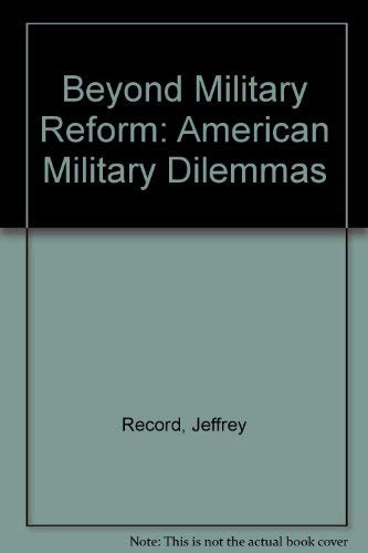Beispielbild fr Beyond Military Reform: American Military Dilemmas zum Verkauf von AwesomeBooks