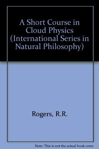 9780080348643: A Short Course in Cloud Physics: Vol 113 (International Series in Natural Philosophy)