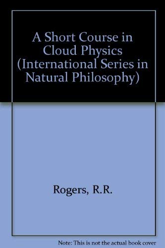 9780080348643: A Short Course in Cloud Physics: Vol 113