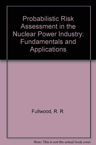 9780080348797: Probabilistic Risk Assessment in the Nuclear Power Industry: Fundamentals and Applications