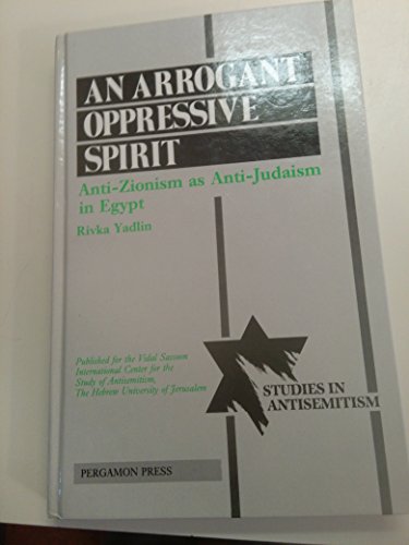 9780080349732: An Arrogant Oppressive Spirit: Anti-Zionism As Anti-Judaism in Egypt