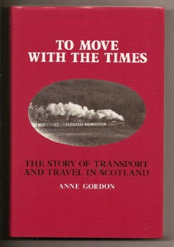 Stock image for To Move with the Times: Story of Transport and Travel in Scotland for sale by AwesomeBooks