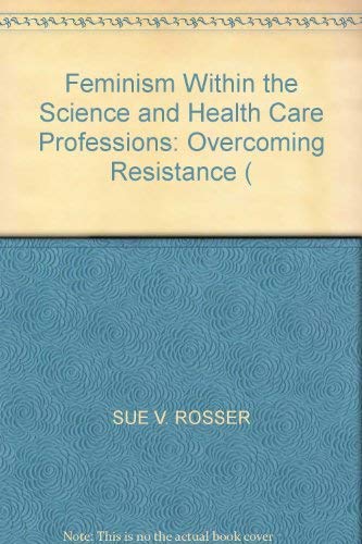 Stock image for Feminism Within the Science and Health Care Professions: Overcoming Resistance (Athene Series) for sale by Montclair Book Center