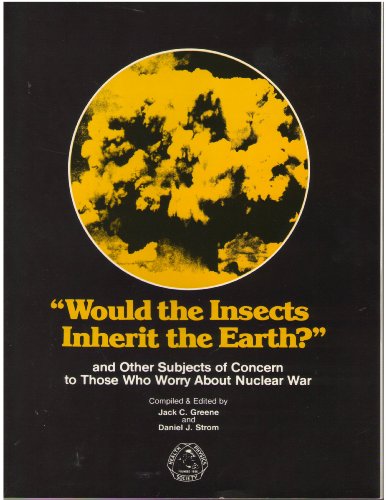 Beispielbild fr Would the Insects Inherit the Earth? and Other Subjects of Concern to Those Who Worry About Nuclear War zum Verkauf von Wonder Book