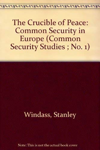 The Crucible of Peace: Common Security in Europe (Common Security Studies ; No. 1) (9780080362526) by Windass, Stan; Grove, Eric