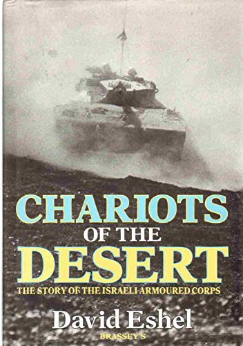 9780080362571: CHARIOTS OF THE DESERT: Story of the Israeli Armoured Corps