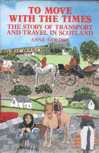 Beispielbild fr To Move with the Times: The Story of Transport and Travel in Scotland zum Verkauf von WorldofBooks