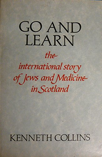 Beispielbild fr Go and Learn: The International Story of Jews and Medicine in Scotland zum Verkauf von Dunaway Books