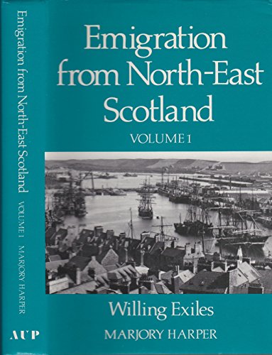 Imagen de archivo de Emigration From North-east Scotland. Vol. one, Willing Exiles a la venta por old aberdeen bookshop